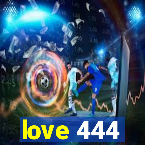 love 444